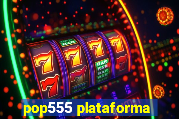 pop555 plataforma